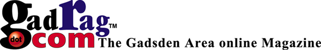 Gadsden Alabama Area online Magazine for the people by the people. Your source for information on gadsden alabama and the surrounding area. Helpful links,shopping, cars for sale, Real estate, medical Health, tourism, pets, lawers, autos, and much more for your enjoyment.